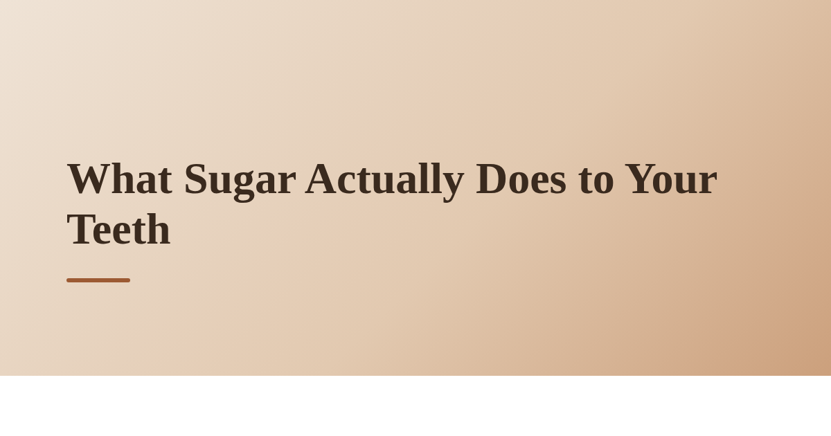 What Sugar Actually Does to Your Teeth